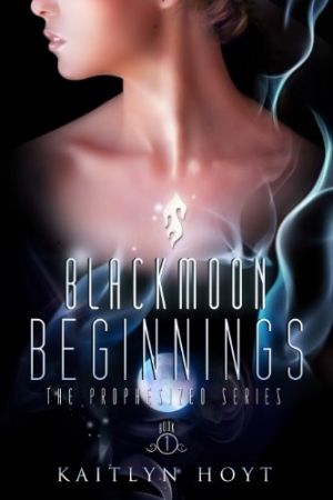 BlackMoon Beginnings (The Prophesized Book 1)