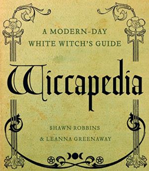 Wiccapedia: A Modern-Day White Witch's Guide (The Modern-Day Witch Book 1)