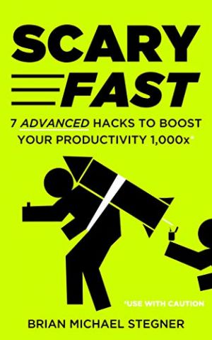 Scary Fast: 7 Advanced Hacks to Boost Your Productivity 1,000x