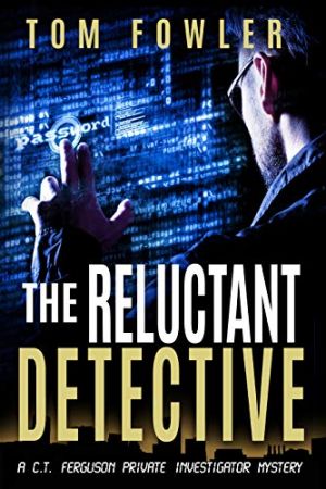 The Reluctant Detective: A C.T. Ferguson Private Investigator Mystery (The C.T. Ferguson Mystery Novels Book 1)